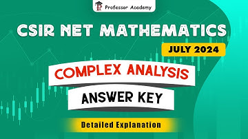 CSIR NET MATHEMATICS | JULY 2024 | Complex Analysis Answer key Detailed Explanation