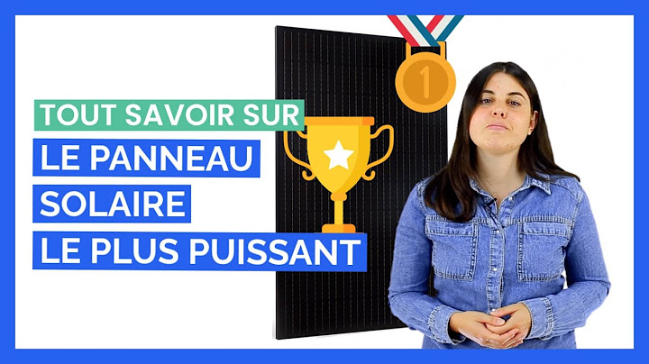 Quel Est le Panneau Solaire le Plus Puissant ?