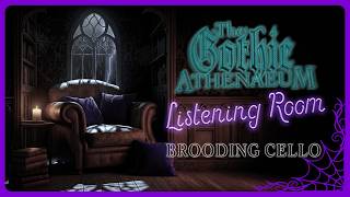 The Gothic Athenaeum Listening Room | Brooding Cello Music for Studying, Reading & Relaxation