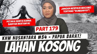 LAHAN KOSONG - KHW NUSANTARA PAPUA BARAT PART 179
