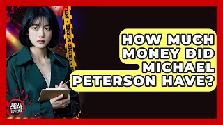 How Much Money Did Michael Peterson Have? - True Crime Lovers Net Worth