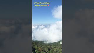 Sky view from Golden Bridge At Vietnam 🇻🇳 #Sky #Golden bridge #nature # love