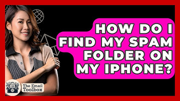 How Do I Find My Spam Folder On My iPhone? - TheEmailToolbox.com