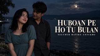 HUBOAN PE HO TU BULAN – Seluruh Hatiku untukmu | Lagu Batak Romantis