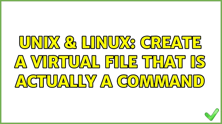 Unix & Linux: Create a virtual file that is actually a command (4 Solutions!!)