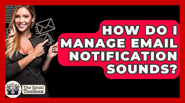 How Do I Manage Email Notification Sounds? - TheEmailToolbox.com