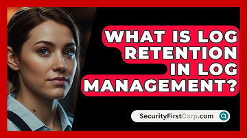 What Is Log Retention In Log Management? - SecurityFirstCorp.com