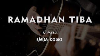 RAMADHAN TIBA // OPICK // KARAOKE GITAR AKUSTIK TANPA VOKAL NADA COWO ( MALE )
