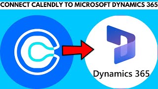 How To Connect Calendly to Microsoft Dynamics 365 - Full Guide