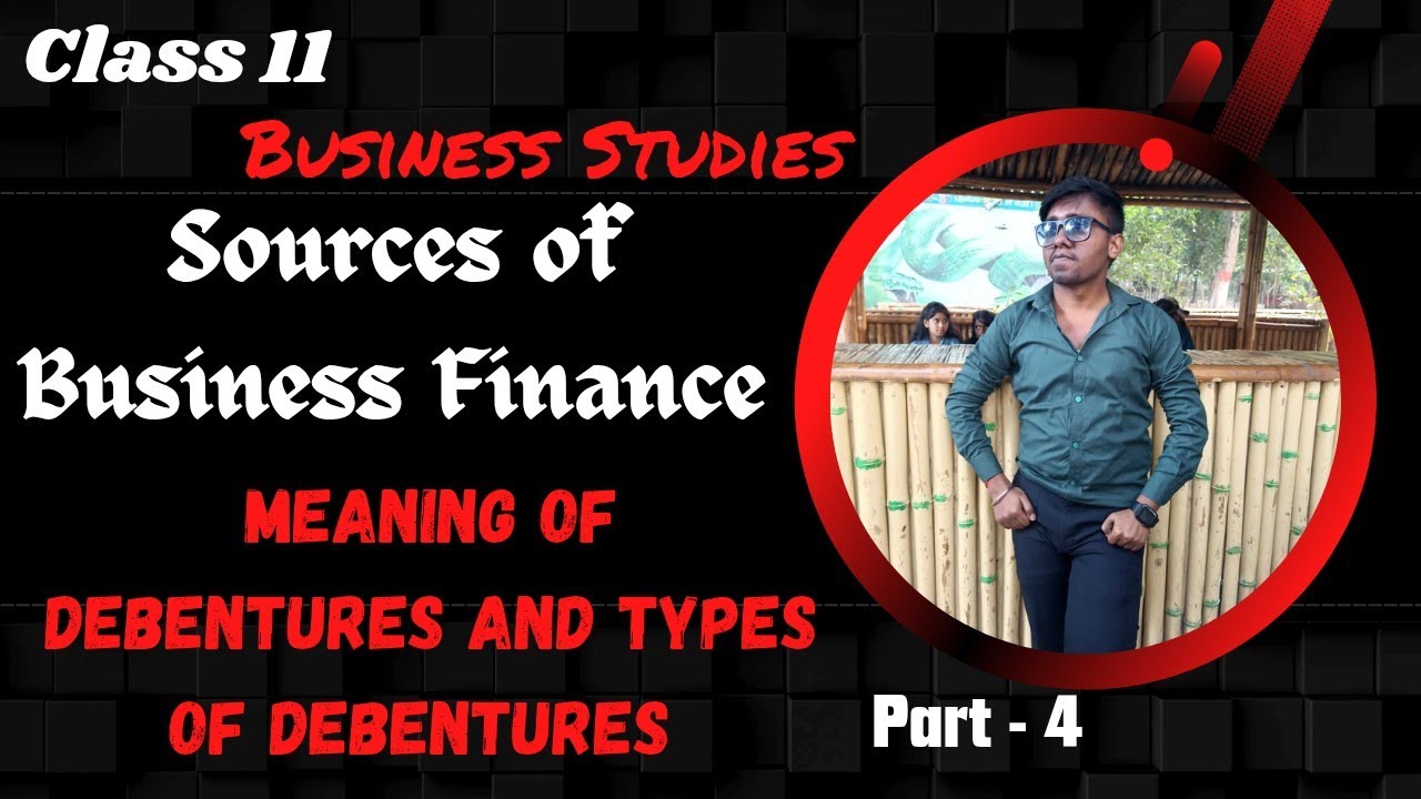 Debenture Meaning & Types | Sources of Business Finance | Class 11 Business Studies | Part 4