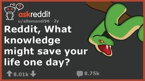 Reddit, what knowledge might save your life one day? r/AskReddit