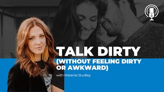 How to Talk Dirty Without Feeling Dirty or Awkward