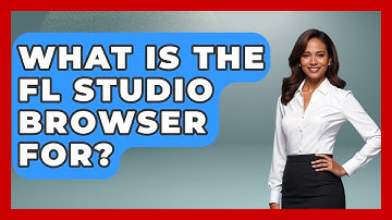 What Is The FL Studio Browser For? - Music Producer Mastery