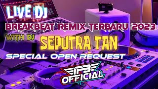 LIVE DJ BREAKBEAT REMIX TERBARU 2023 WITH DJ SEPUTRA TAN CFG SPECIAL OPEN REQUEST @ifbofficial