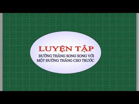 Toán 8 - Tuần 12 - ĐT SONG SONG VỚI MỘT ĐT CHO TRƯỚC
