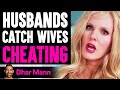 Husbands Catch Wives CHEATING, What Happens Will SHOCK YOU | Dhar Mann