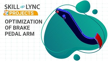 Optimizing the Brake Pedal | Skill-Lync Project | Advanced Structural Analysis using ANSYS Workbench