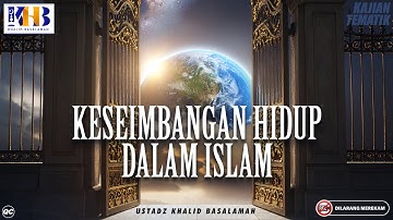 Kajian Tematik : Keseimbangan Hidup Dalam Islam - Khalid Basalamah