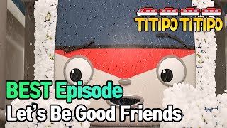TITIPO S1 | BEST episode | Let’s Be Good Friends! | EP06