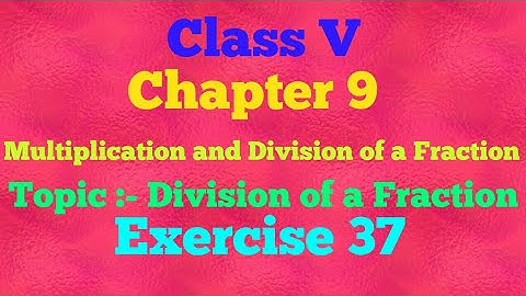 ¦¦Class V ¦¦Chapter 9 ¦¦Multiplication and Division of a Fraction ¦¦Exercise 37 ¦¦ Mathematics ¦¦