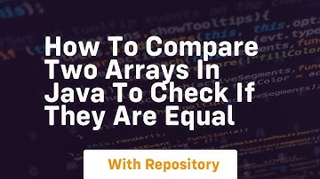how to compare two arrays in java to check if they are equal