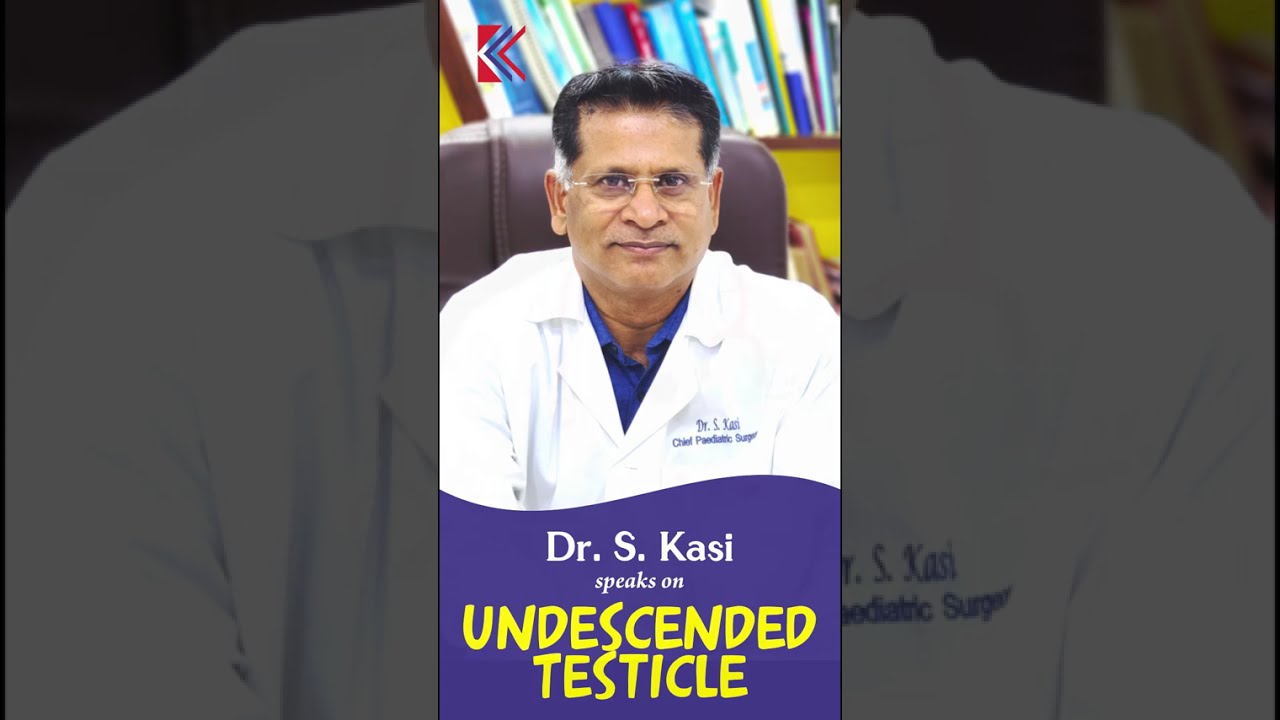 Undescended Testicle - Dr.S.Kasi - Dr.K.K.Surgical and Paediatric Centre