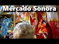 Mercado Sonora | Un lugar lleno de esoterismo, brujería y tradición. ft. Comerciantes Mercado Sonora