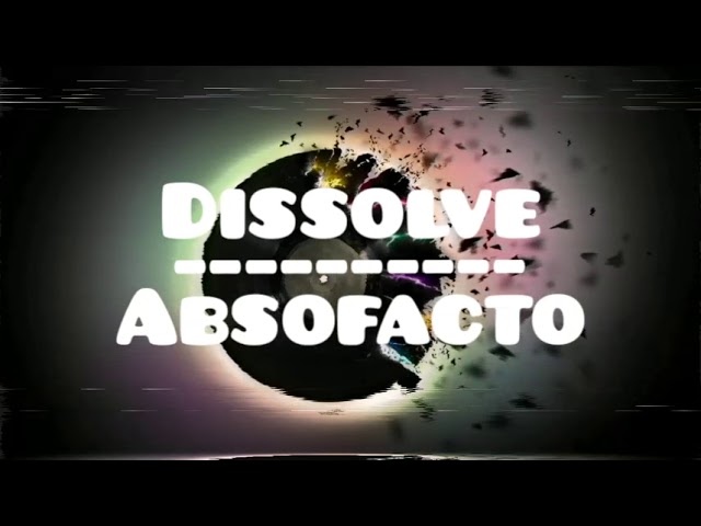 absofacto-dissolve (lyrics)