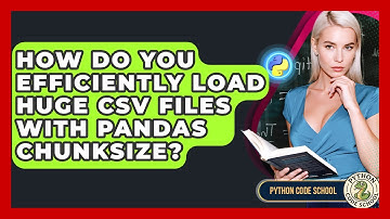 How Do You Efficiently Load Huge CSV Files With Pandas Chunksize? - Python Code School