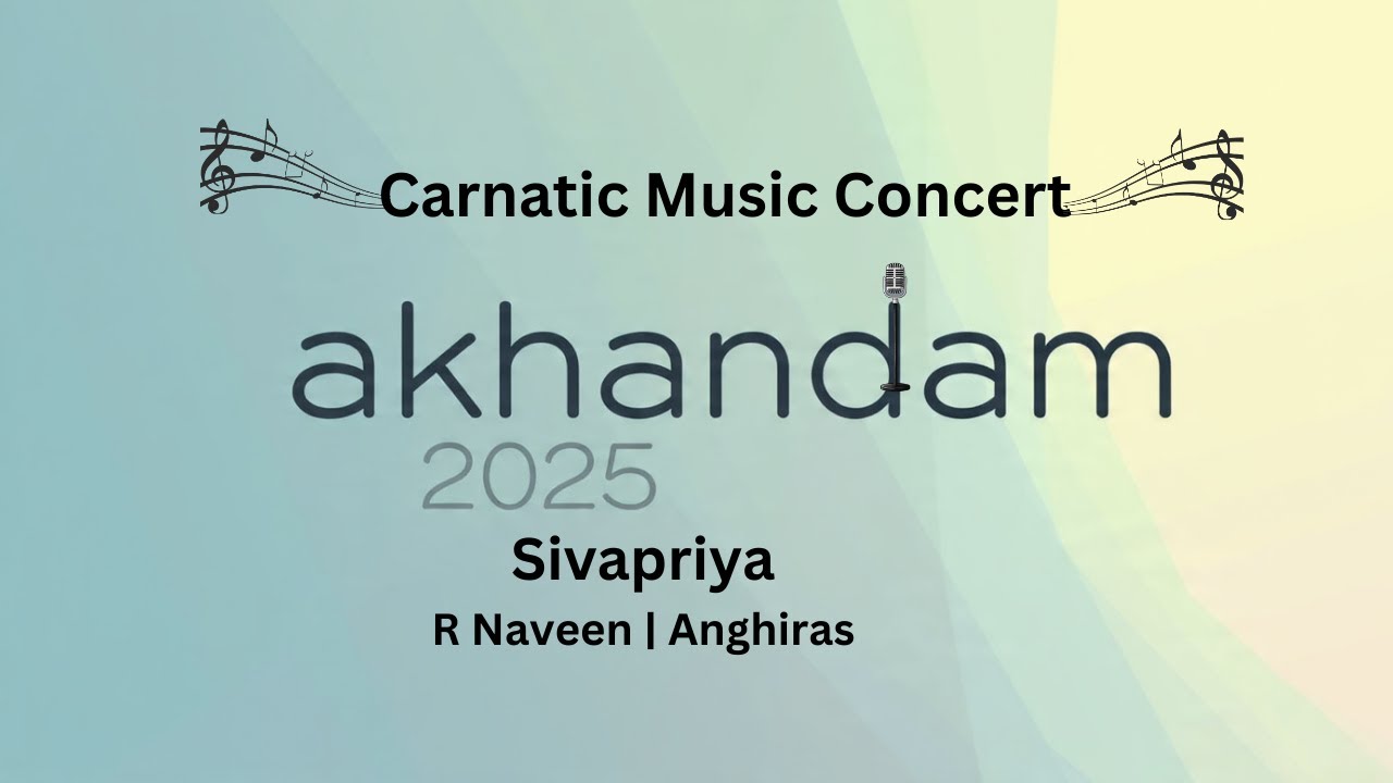 Akhandam 2025 Carnatic Music Concert by Sivapriya | R Naveen | Anghiras