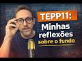 TEPP11. O que eu penso sobre o fundo.