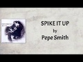 Pepe Smith - Spike It Up (Lyrics Video)