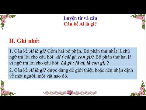 Bài giảng số 15. LTVC lớp 4: Câu kể: Ai là gì?