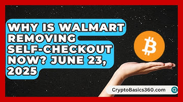 Why Is Walmart Removing Self-Checkout Now? June 23, 2025 | All About Capitalism