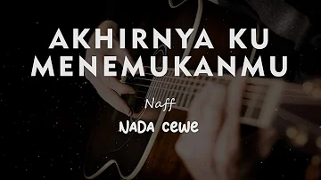 AKHIRNYA KU MENEMUKANMU // NAFF // KARAOKE GITAR AKUSTIK TANPA VOKAL NADA CEWE ( FEMALE )