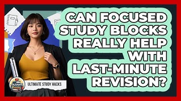 Can Focused Study Blocks Really Help With Last-minute Revision? - Ultimate Study Hacks