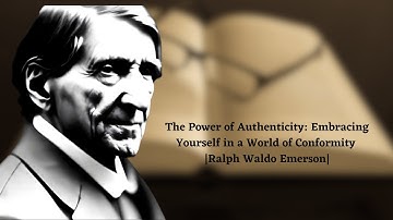 The Power of Authenticity: Embracing Yourself in a World of Conformity |Ralph Waldo Emerson|