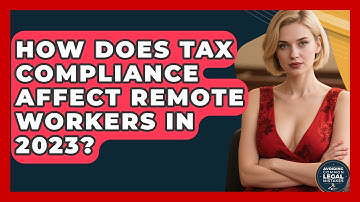 How Does Tax Compliance Affect Remote Workers in 2023? | Avoiding Common Legal Mistakes News