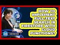 How To Implement Full-text Search In Firestore With Cloud Functions? - Cloud Stack Studio