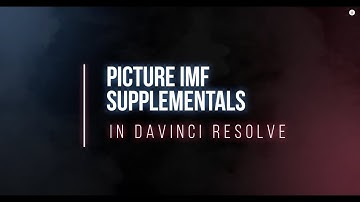 Picture IMF Supplementals in DaVinci Resolve [PARTNER PROVIDED]