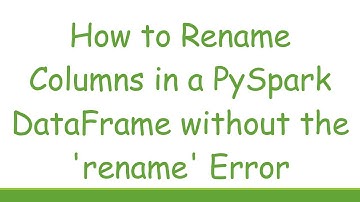 How to Rename Columns in a PySpark DataFrame without the 