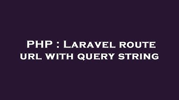 PHP : Laravel route url with query string