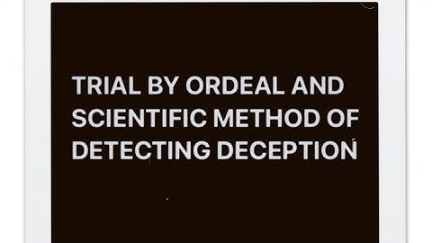 TRIAL BY ORDEAL AND SCIENTIFIC METHOD OF DETECTING DECEPTION