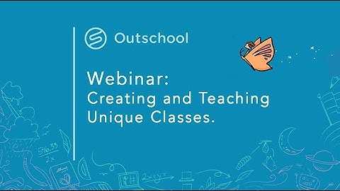 Creating and teaching unique classes - webinar for Outschool teachers