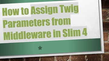 How to Assign Twig Parameters from Middleware in Slim 4