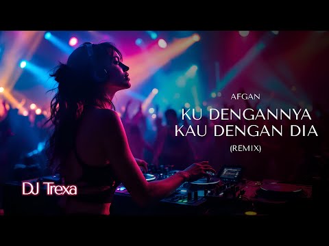DJ Trexa - Ku Dengannya Kau Dengan Dia | Remixnya Asik Banget Coy!!!