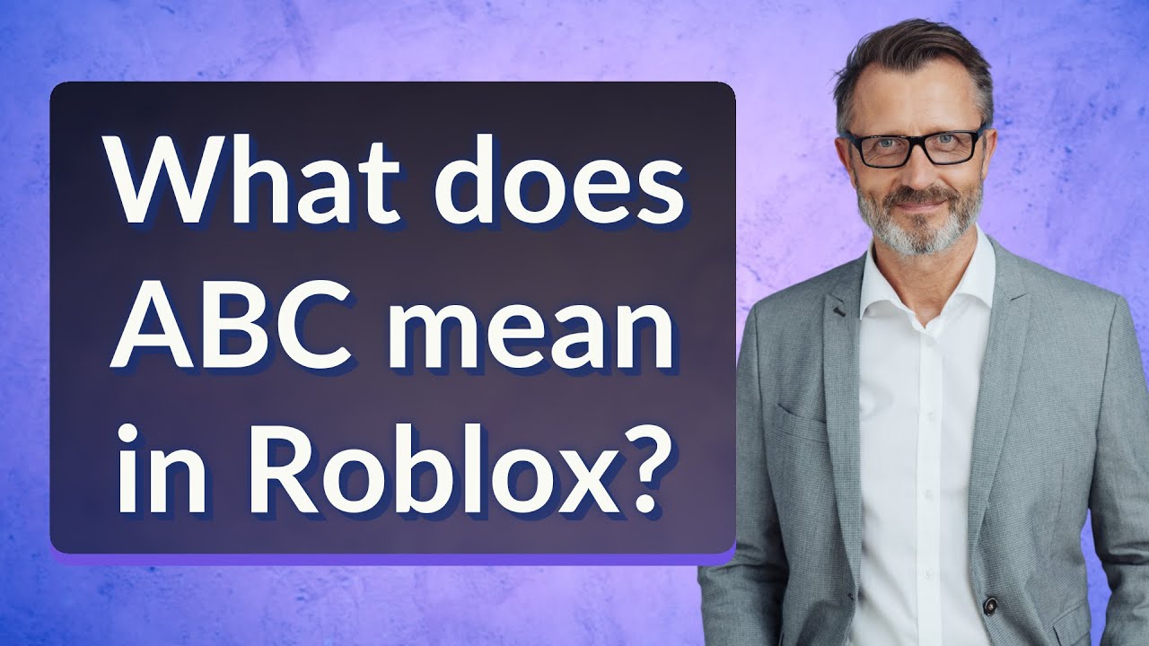 What Does ABC Mean In 'Roblox'? We Have All the Answers You Need