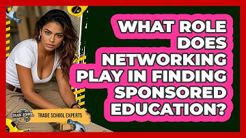 What Role Does Networking Play In Finding Sponsored Education?
