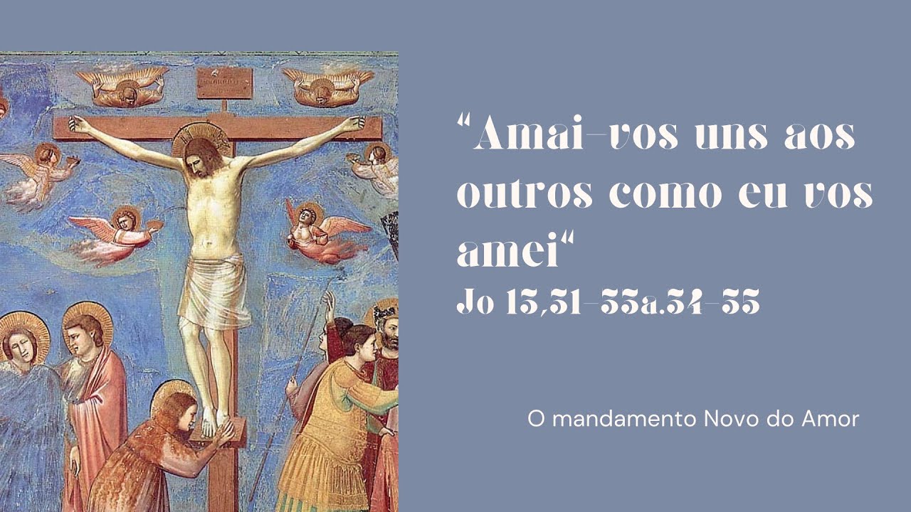 "Amai vos uns aos outros como eu vos amei" Jo 13,31-35 - YouTube