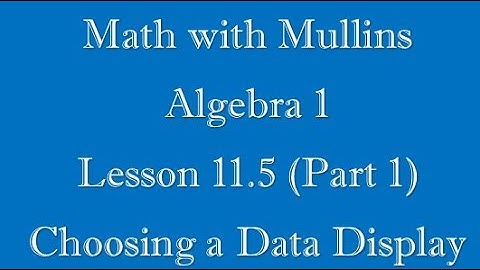 11.5 (Part 1) Choosing a Data Display